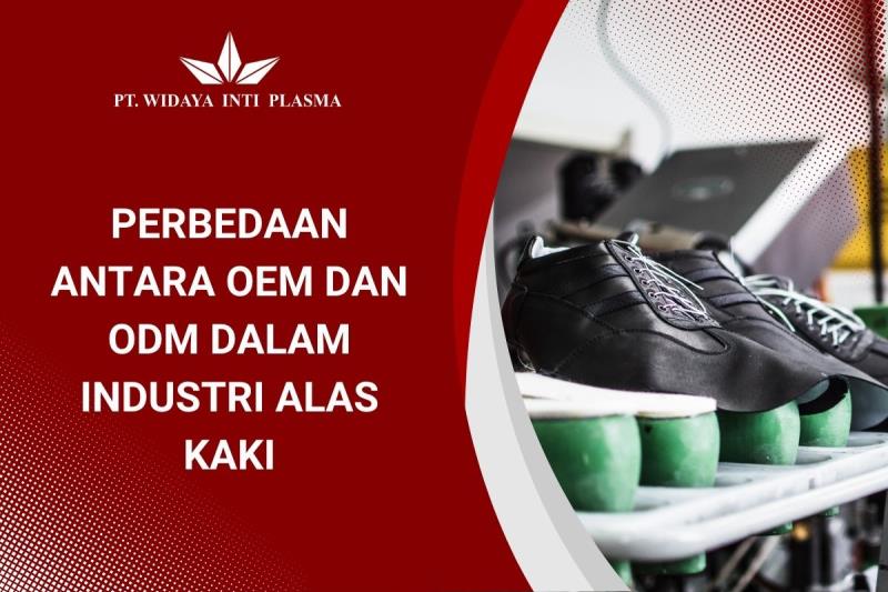Perbedaan Antara OEM dan ODM dalam Industri Alas Kaki