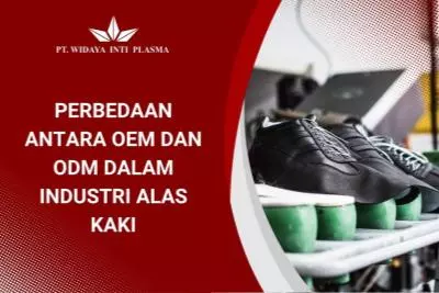 Perbedaan Antara OEM dan ODM dalam Industri Alas Kaki