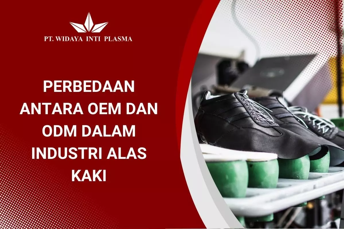 Perbedaan Antara OEM dan ODM dalam Industri Alas Kaki
