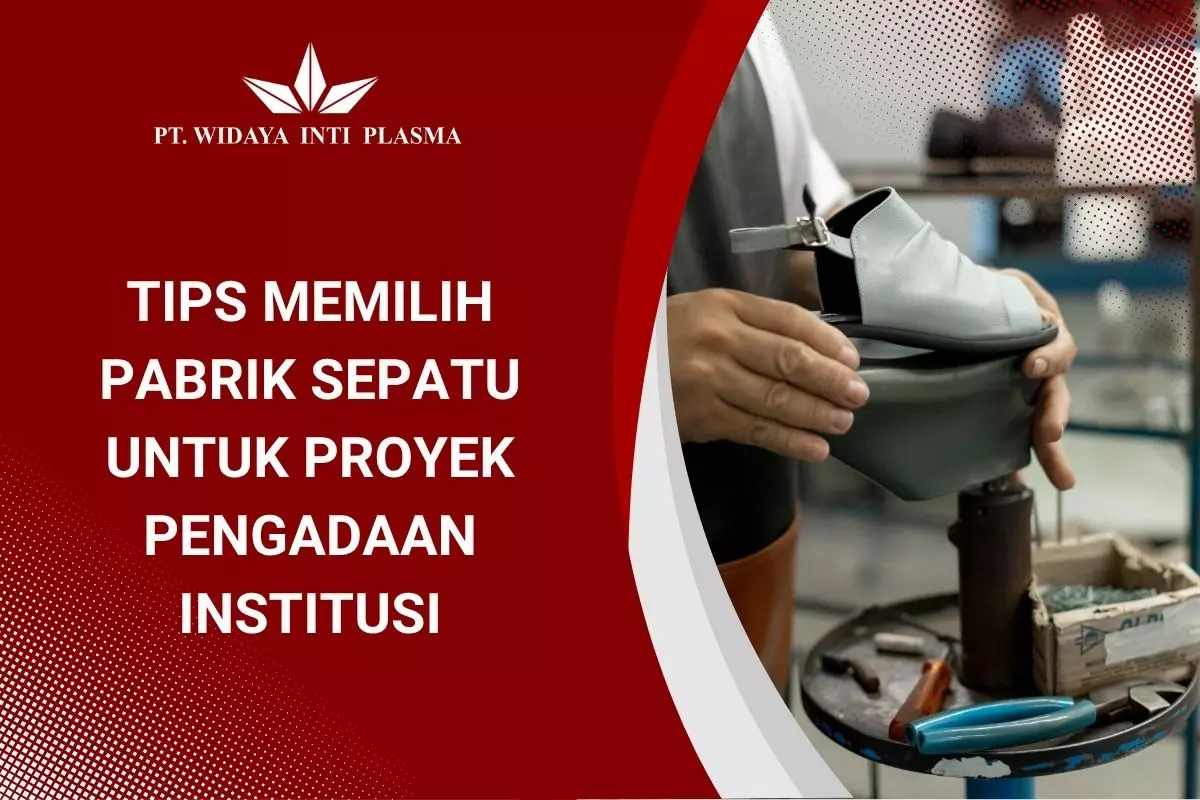 Tips Memilih Pabrik Sepatu untuk Proyek Pengadaan Institusi
